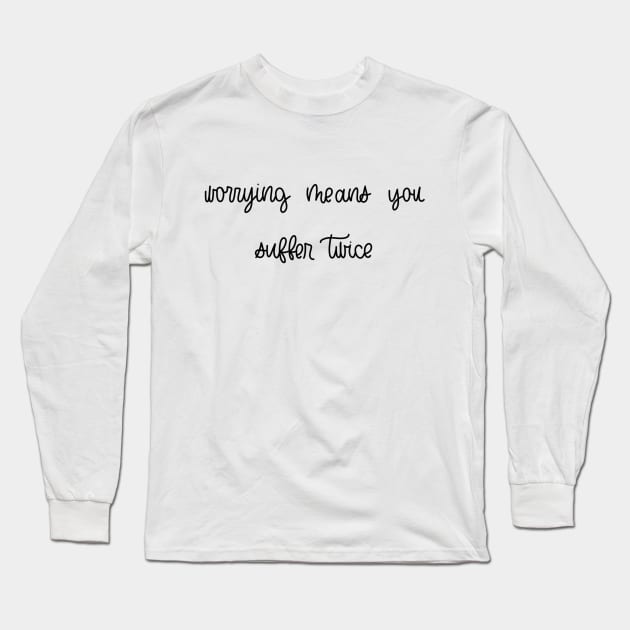 WORRYING MEANS YOU SUFFER TWICE Long Sleeve T-Shirt by TheMidnightBruja